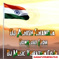 Jalwa Tera Jalwa Jalwa Desh Bhakti Full Vibration DJ Ashish Sikandra
